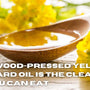 Why Wood-Pressed Yellow Mustard Oil is the Cleanest Oil You Can Eat