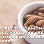 The Secret to Hormonal Balance: Wood-Pressed Almond Oil and Women's Wellness