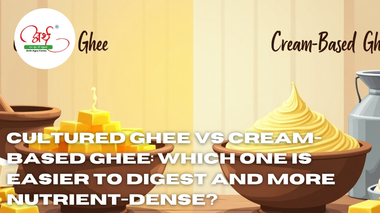Cultured Ghee vs Cream-Based Ghee: Which One Is Easier to Digest and More Nutrient-Dense?