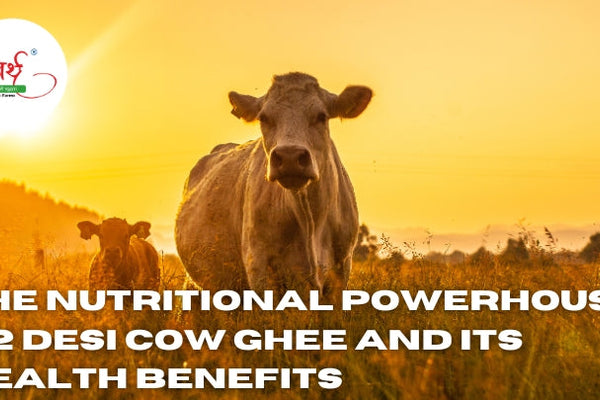 The Nutritional Powerhouse: A2 Desi Cow Ghee and Its Health Benefits