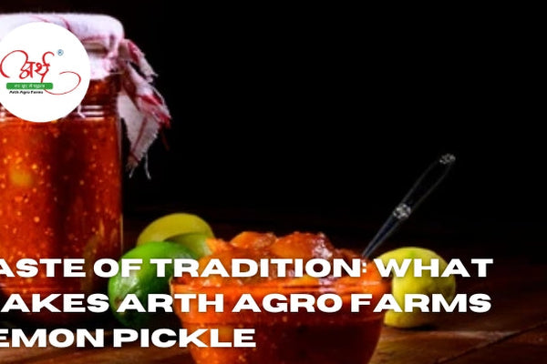 Taste of Tradition: What Makes Arth Agro Farms Lemon Pickle