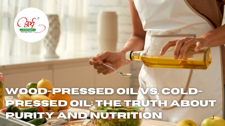 Wood-Pressed Oil vs. Cold-Pressed Oil: The Truth About Purity and Nutrition