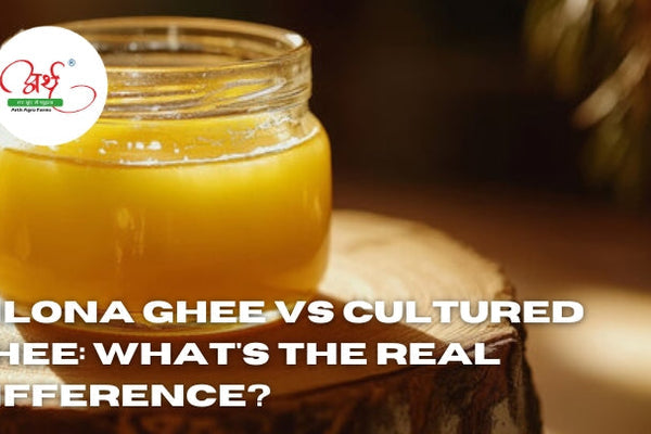 Bilona Ghee vs Cultured Ghee: What's the Real Difference?