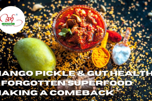 Mango Pickle & Gut Health: A Forgotten Superfood Making a Comeback
