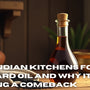 Why Indian Kitchens Forgot Mustard Oil And Why It’s Making a Comeback