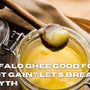 Is Buffalo Ghee Good for Weight Gain? Let’s Break the Myth