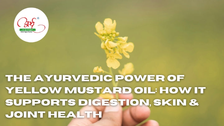 The Ayurvedic Power of Yellow Mustard Oil: How It Supports Digestion, Skin & Joint Health