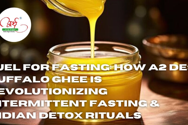 Fuel for Fasting: How A2 Desi Buffalo Ghee is Revolutionizing Intermittent Fasting & Indian Detox Rituals
