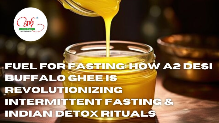 Fuel for Fasting: How A2 Desi Buffalo Ghee is Revolutionizing Intermittent Fasting & Indian Detox Rituals