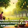 The King of Tangy Flavors: How Mango Pickle Elevates Every Meal