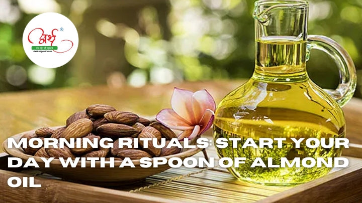 Morning Rituals: Start Your Day With a Spoon of Almond Oil