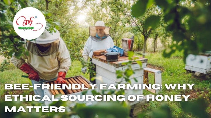 Bee-Friendly Farming: Why Ethical Sourcing of Honey Matters