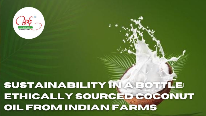 Sustainability in a Bottle: Ethically Sourced Coconut Oil from Indian Farms