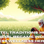 Til Ka Tel Traditions: How Sesame Oil Became India’s Timeless Wellness Hero