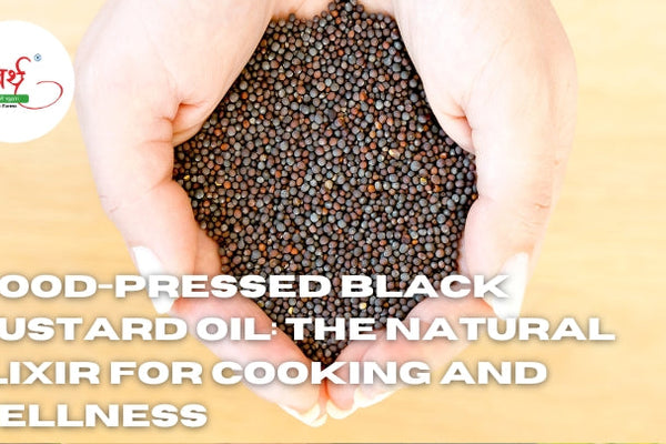 Wood-Pressed Black Mustard Oil: The Natural Elixir for Cooking and Wellness