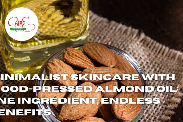 Minimalist Skincare with Wood-Pressed Almond Oil: One Ingredient, Endless Benefits