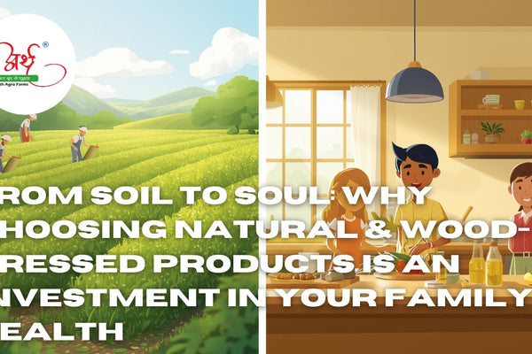 From Soil to Soul: Why Choosing Natural & Wood-Pressed Products is an Investment in Your Family’s Health