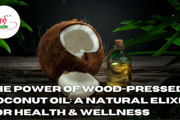 The Power of Wood-Pressed Coconut Oil: A Natural Elixir for Health & Wellness