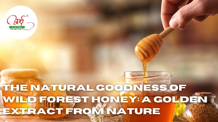 The Natural Goodness of Wild Forest Honey: A Golden Extract from Nature