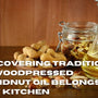 Rediscovering Tradition: Why Woodpressed Groundnut Oil Belongs in Every Kitchen