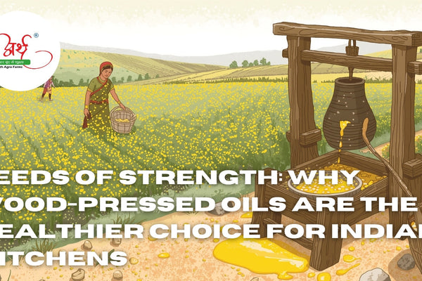 Seeds of Strength: Why Wood-Pressed Oils are the Healthier Choice for Indian Kitchens