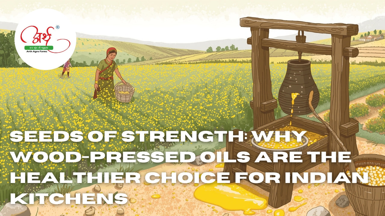 Seeds of Strength: Why Wood-Pressed Oils are the Healthier Choice for Indian Kitchens