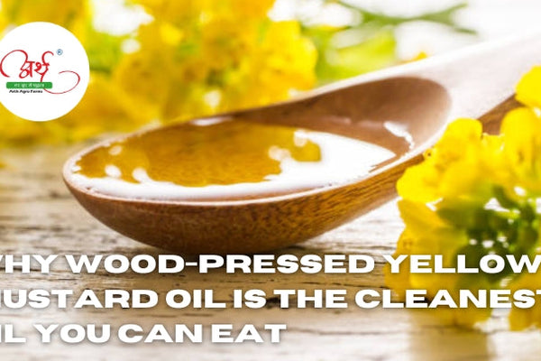 Why Wood-Pressed Yellow Mustard Oil is the Cleanest Oil You Can Eat