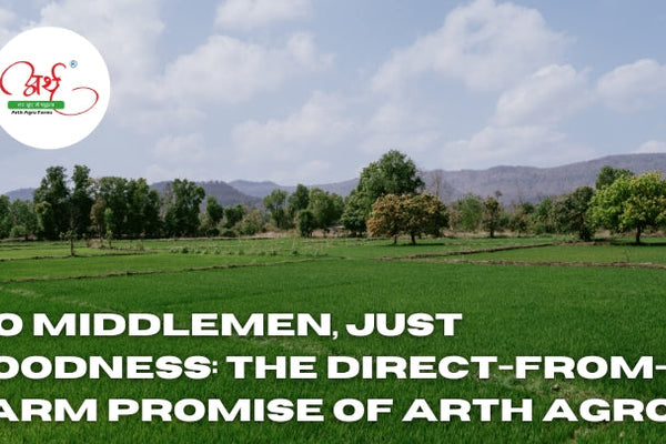 No Middlemen, Just Goodness: The Direct-from-Farm Promise of Arth Agro Farms