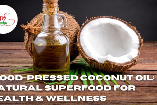 Wood-Pressed Coconut Oil: A Natural Superfood for Health & Wellness