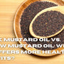 Black Mustard Oil vs. Yellow Mustard Oil: Which One Offers More Health Benefits?