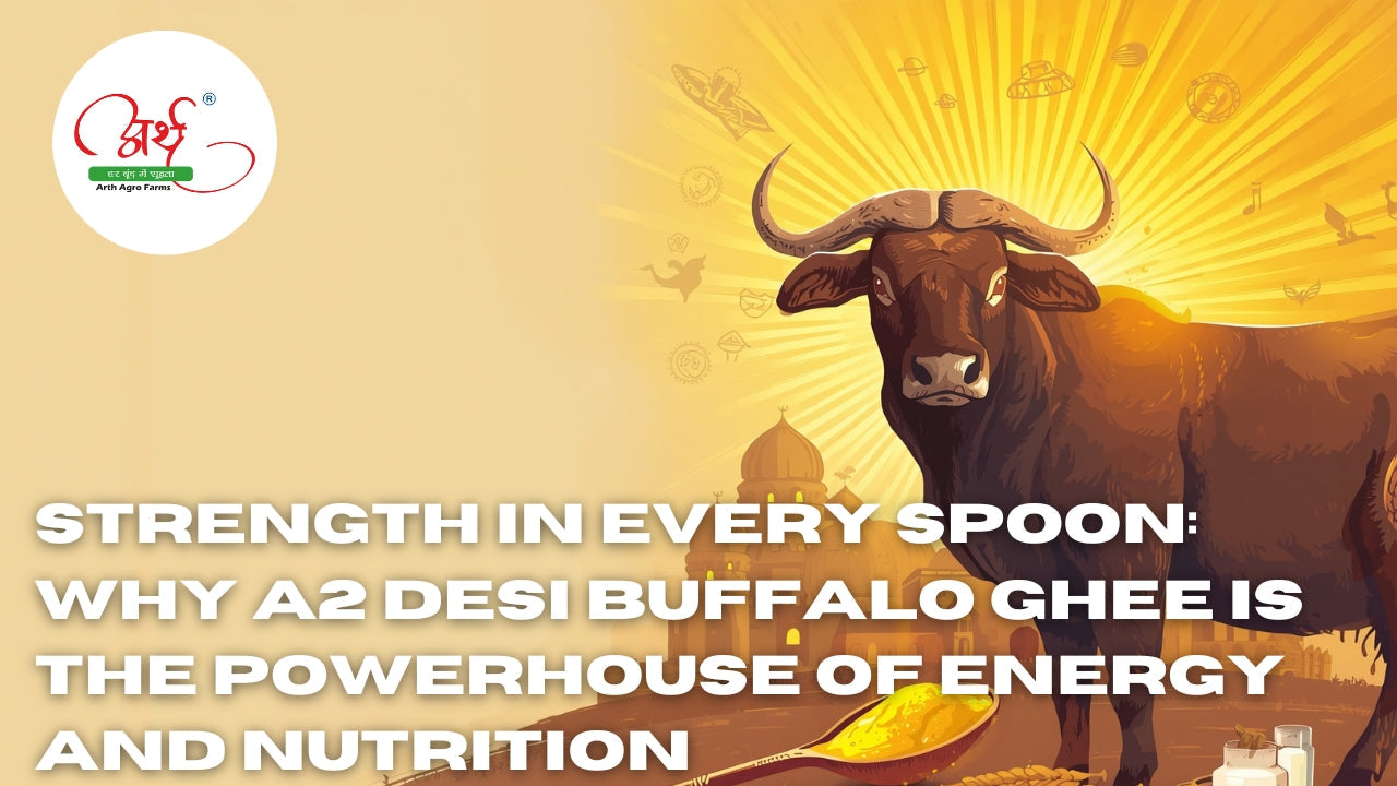 Strength in Every Spoon: Why A2 Desi Buffalo Ghee is the Powerhouse of Energy and Nutrition
