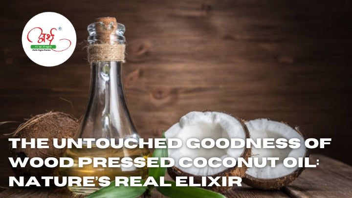 The Untouched Goodness of Wood Pressed Coconut Oil: Nature’s Real Elixir