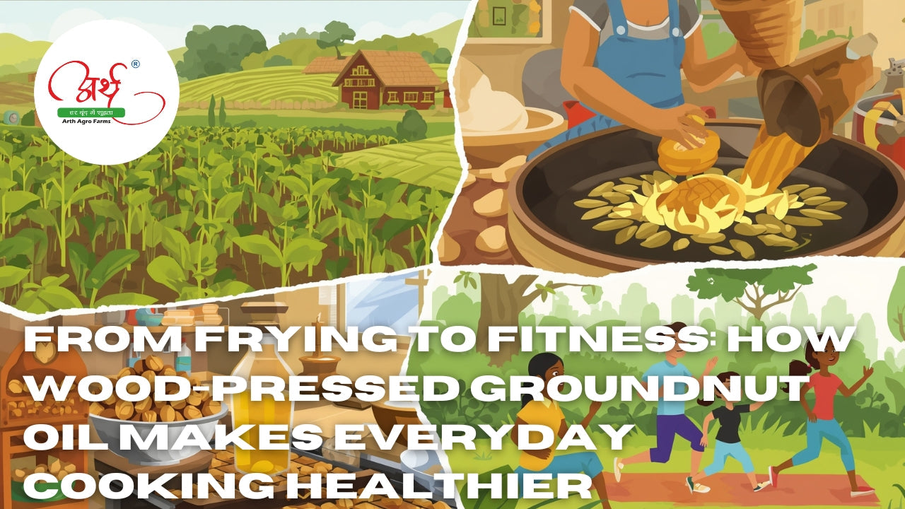 From Frying to Fitness: How Wood-Pressed Groundnut Oil Makes Everyday Cooking Healthier
