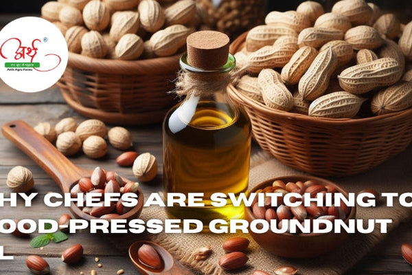 Why Chefs Are Switching to Wood-Pressed Groundnut Oil
