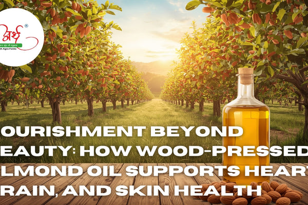 Nourishment Beyond Beauty: How Wood-Pressed Almond Oil Supports Heart, Brain, and Skin Health