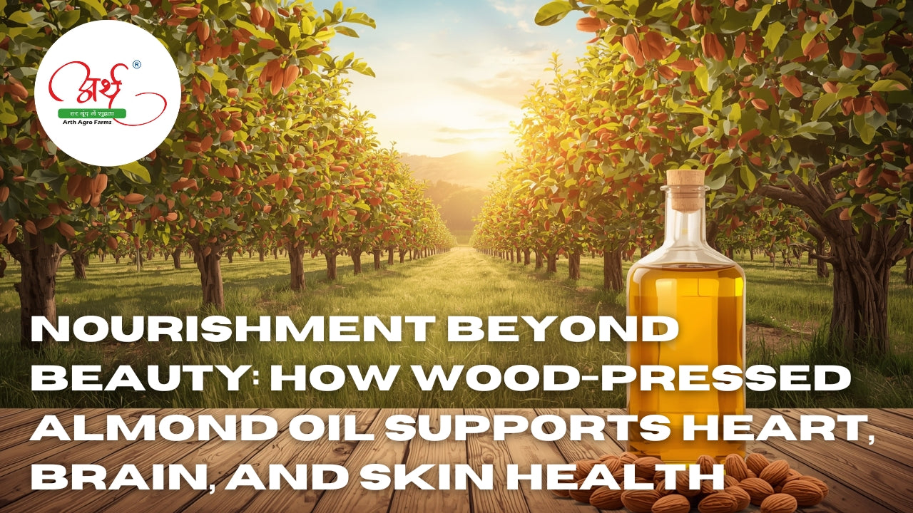 Nourishment Beyond Beauty: How Wood-Pressed Almond Oil Supports Heart, Brain, and Skin Health