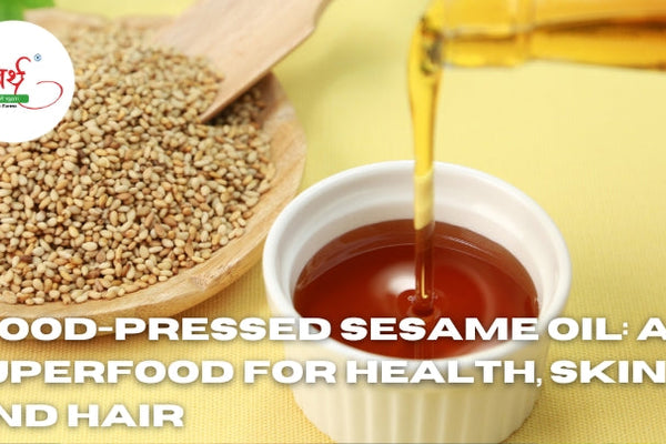 Wood-Pressed Sesame Oil: A Superfood for Health, Skin, and Hair