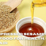 Wood-Pressed Sesame Oil: A Superfood for Health, Skin, and Hair