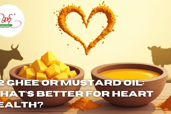 A2 Ghee or Mustard Oil: What’s Better for Heart Health?