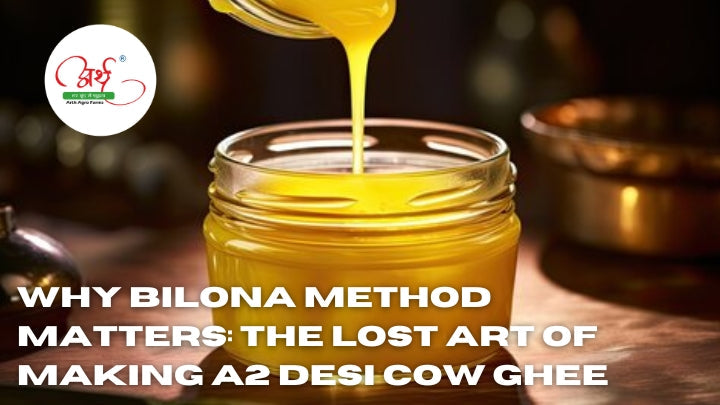 Why Bilona Method Matters: The Lost Art of Making A2 Desi Cow Ghee