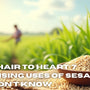 From Hair to Heart: 7 Surprising Uses of Sesame Oil You Didn't Know