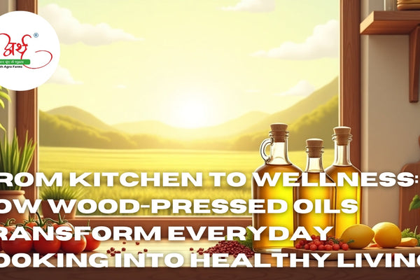 From Kitchen to Wellness: How Wood-Pressed Oils Transform Everyday Cooking into Healthy Living