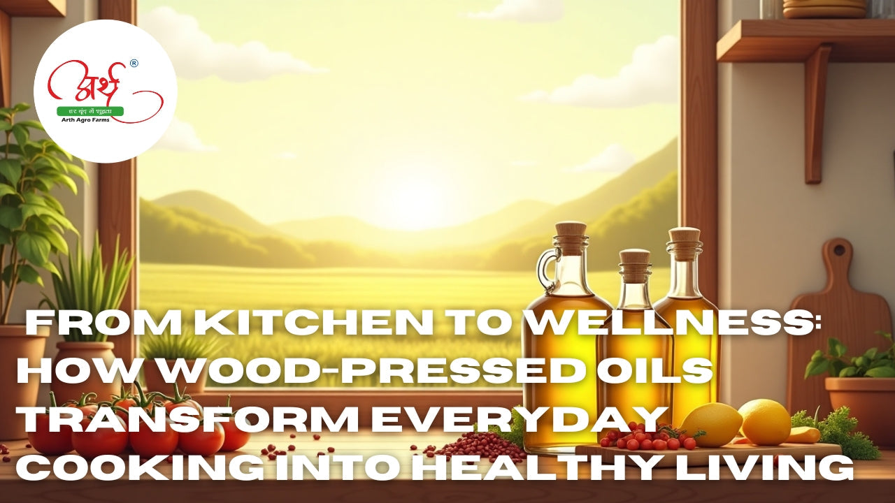 From Kitchen to Wellness: How Wood-Pressed Oils Transform Everyday Cooking into Healthy Living