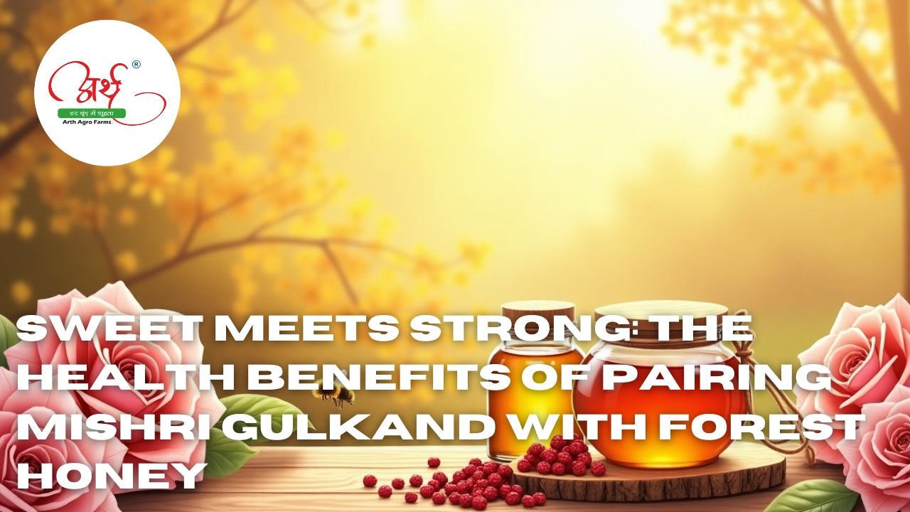Sweet Meets Strong: The Health Benefits of Pairing Mishri Gulkand with Forest Honey