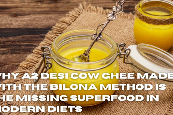 Why A2 Desi Cow Ghee Made with the Bilona Method is the Missing Superfood in Modern Diets