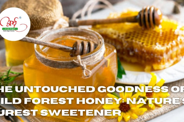 The Untouched Goodness of Wild Forest Honey: Nature’s Purest Sweetener