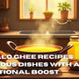 Buffalo Ghee Recipes: Delicious Dishes with a Nutritional Boost
