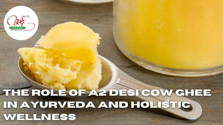 The Role of A2 Desi Cow Ghee in Ayurveda and Holistic Wellness
