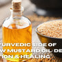 The Ayurvedic Side of Yellow Mustard Oil: Detox, Digestion & Healing