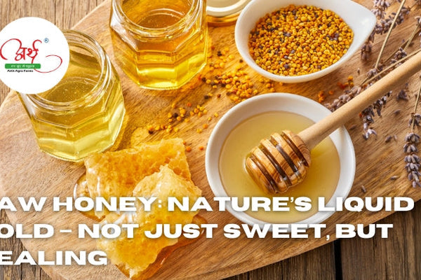 Raw Honey: Nature’s Liquid Gold – Not Just Sweet, But Healing